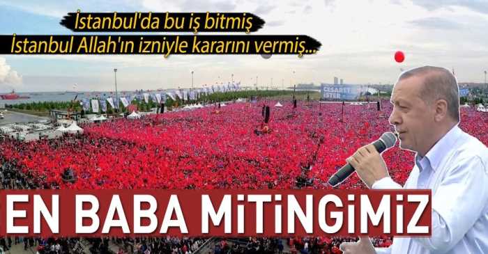 Erdoğan Yenikapı  En baba Mitingimiz