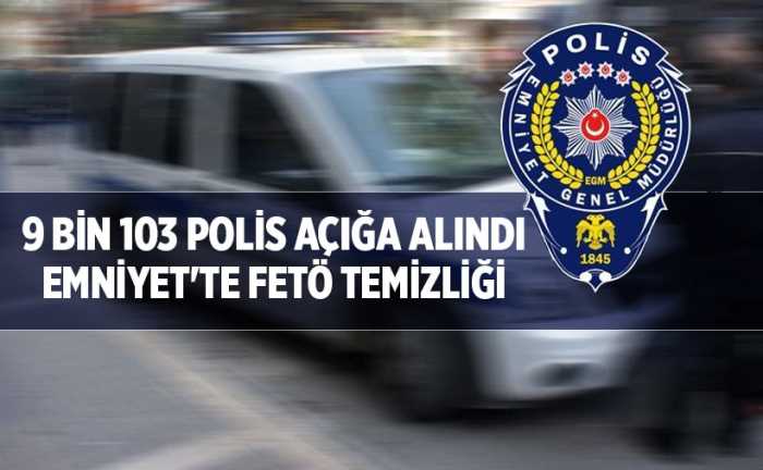 FETÖ mensubu Emniyet'te 9 bin 103 polis açığa alındı
