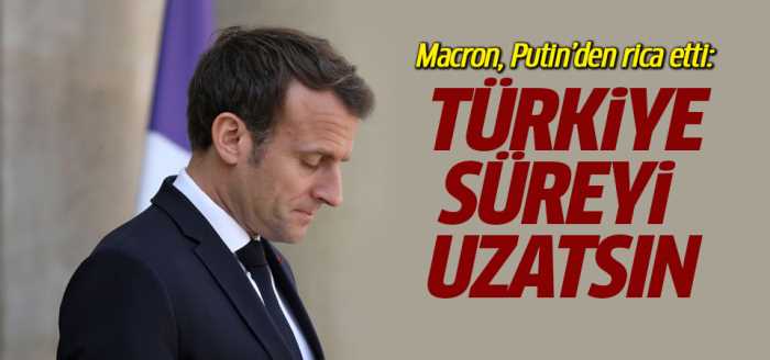 Fransız Macron'dan Putin'e: Türkiye çekilme süresini uzatmalı