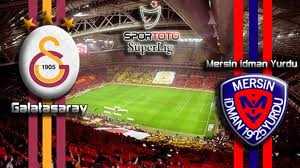GALATASARAY-MERSİN İDMANYURDU MAÇI