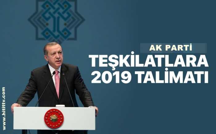 Genelbaşkan Erdoğan'dan teşkilatlara 2019 talimatı