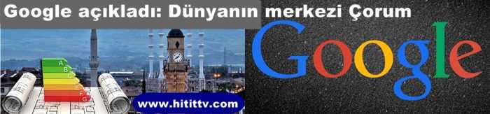 Google'a göre Dünyanın merkezi Çorum Çorum'un merkezi Saat Kulesi