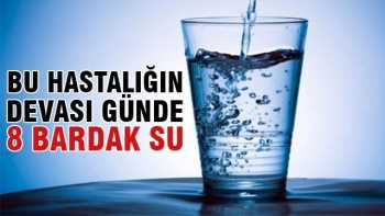 Günde 8 bardak su için bu hastalıktan Kurtulun