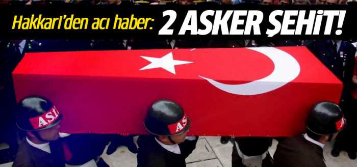 Hakkari'den gelen acı haber 2 asker şehit!