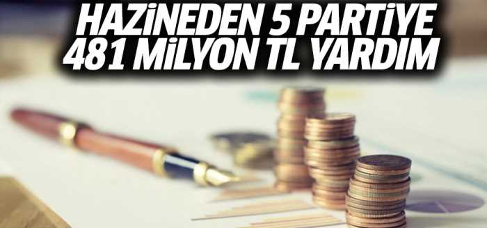 Hazineden 5 partiye 481 milyon TL yardım