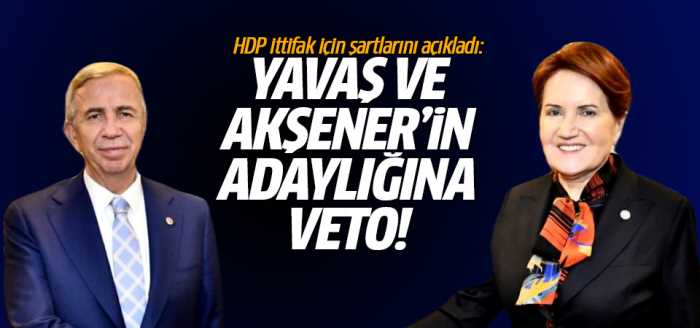 HDP ittifak için şartlarını açıkladı Mansur Yavaş ve Meral Akşener'e "VETO"