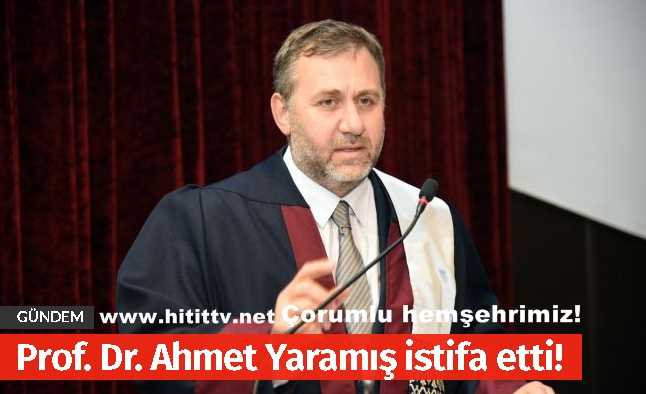Hemşehrimiz Prof. Dr. Ahmet Yaramış istifa etti!