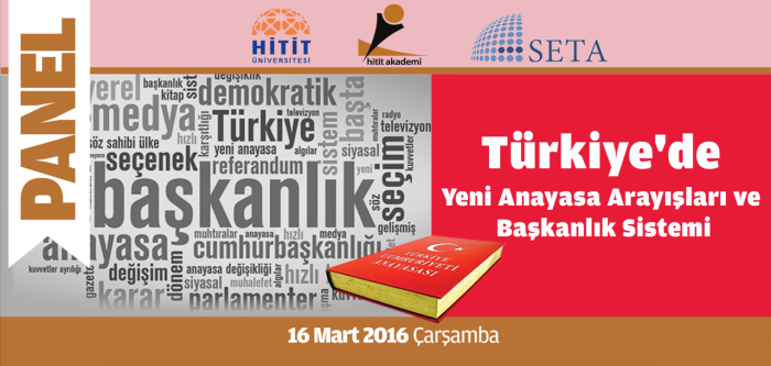Hitit Akademi Derneği, Hitit Üniversitesi ve SETA Vakfı iş birliğiyle "Türkiye'de Yeni Anayasa Arayışları ve Başkanlık Sistemi" konulu panel düzenlenecek.