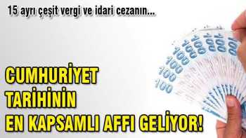 Hükümet Cumhuriyet tarihinin en kapsamlı affını getiriyor
