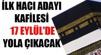 İlk hacı kafilesi 17 Eylül tarihinde yola çıkıyor