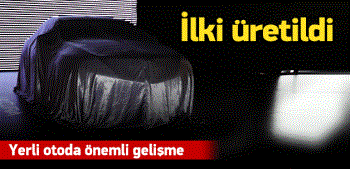 İLK YERLİ MODEL ÜRETİLDİ TEST KONTROLÜNDE