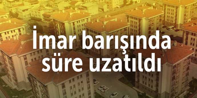 İmar barışı uzatıldı! Yeni tarih 31 Aralık 2018!