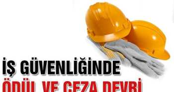 İş güvenliğinde ödül ve ceza devri var