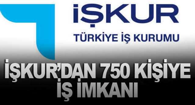 İŞKUR'dan 750 kişiye iş imkanı