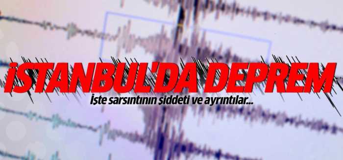 İstanbul'da korkutan 4.7'lik deprem