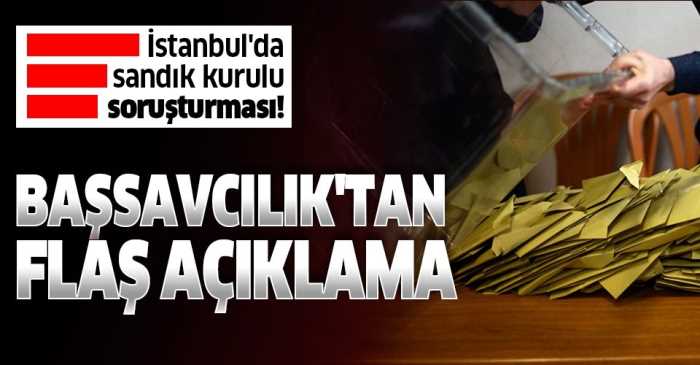 İstanbul'da sandık kurullarına soruşturma! 