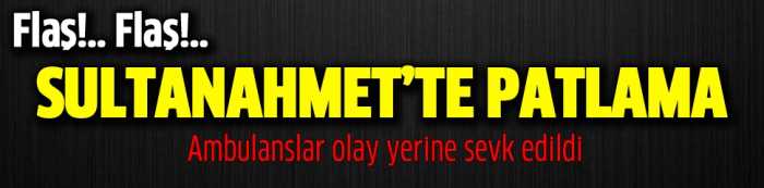 İstanbul Sultanahmet'te şiddetli patlamada  yaralı ve Ölenler  var