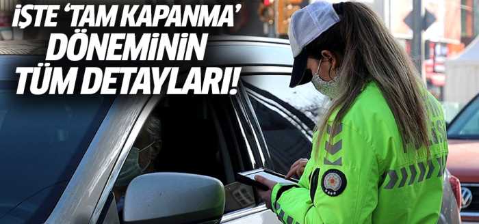  İşte 'tam kapanma' döneminin tüm detayları!