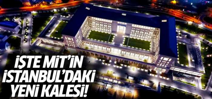 İşte MİT'in İstanbul'daki yeni kalesi