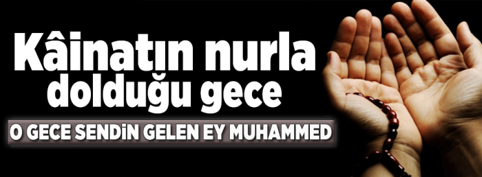 Kâinat'ın nurla dolduğu ve doğduğu gece
