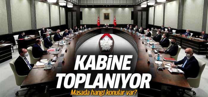 Kabine Toplanıyor Gündemde hangi maddeler var?