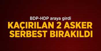 Kaçırılan askerler serbest bırakıldı