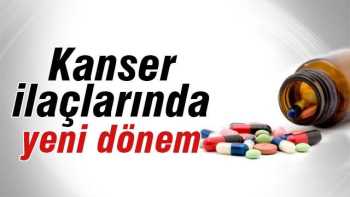 KANSER İLAÇLARINDA YENİ DÖNEM