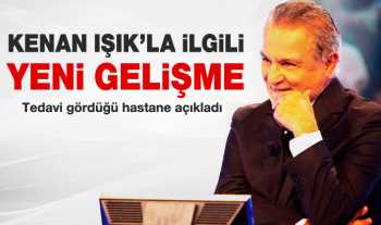 Kenan Işık'ın tedavisinde yeni gelişme