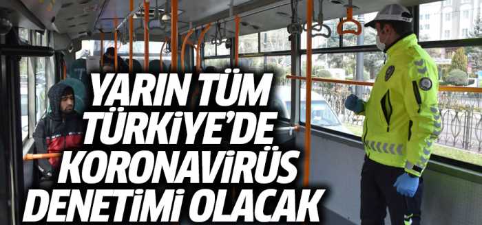 Koronavirüs denetimi tüm Türkiye'de yarın başlıyor!