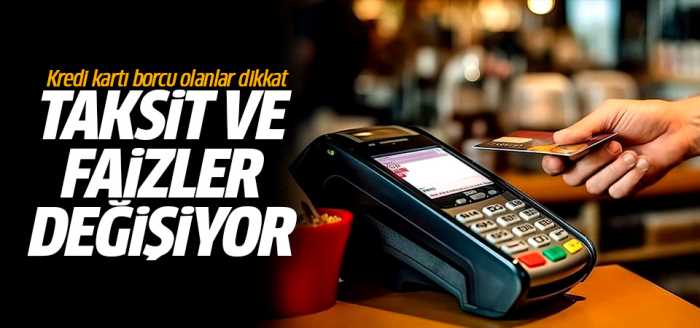 Kredi Kartı Olanlar Taksit ve faizler değişiyor