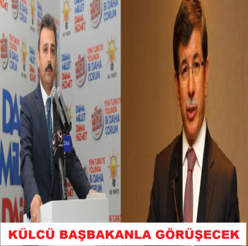 KÜLCÜ BAŞBAKAN DAVUTOĞLU İLE GÖRÜŞECEK
