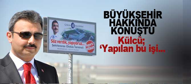 KÜLCÜ BÜYÜKŞEHİR HAKKINDA KONUŞTU