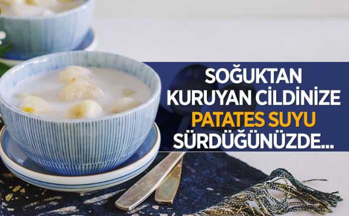Kuruyan yüzünüze Patates suyu