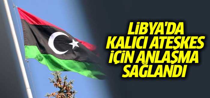 Libya'da taraflar kalıcı ateşkes sağlandı