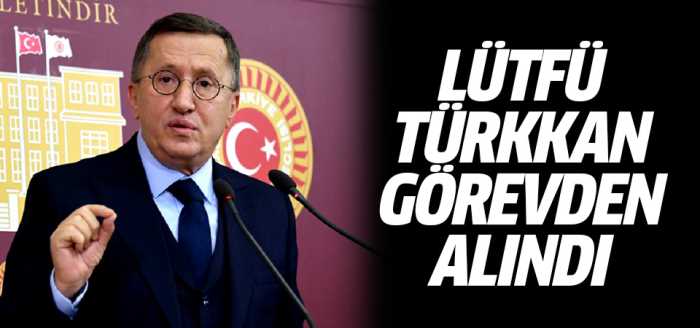 Lütfü Türkkan Grup başkanvekilliği Görevinden alındı