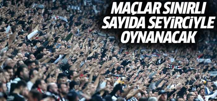 Maçlar sınırlı sayıda seyirciyle oynanacak