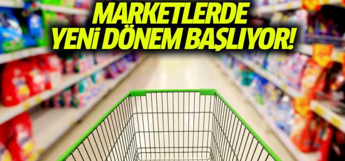 Marketlerde yeni dönem başlıyor!