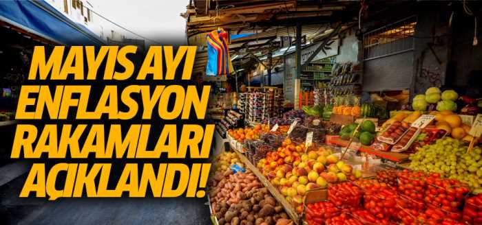 Mayıs ayı enflasyon rakamları açıklandı!