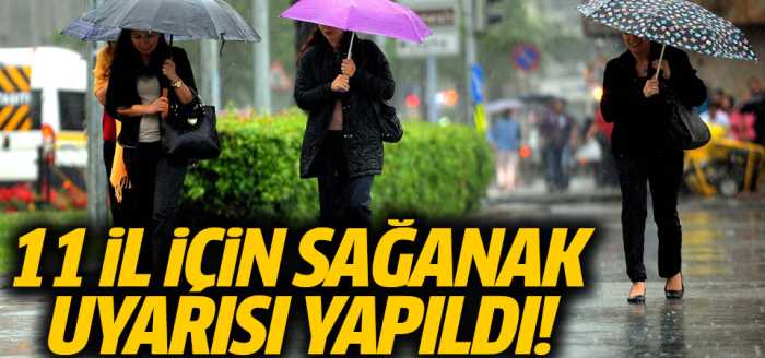 Meteoroloji'den 11 il için sağanak yağış uyarısında bulundu