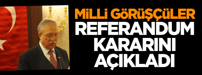 Milli Görüşçüler EVET kararını açıkladı