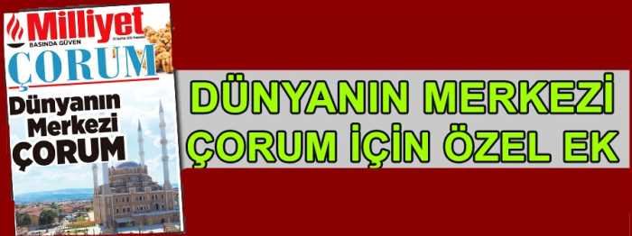 Milliyet Gazetesi ‘Çorum’ eki "Dünya'nın Merkezi Çorum" önceki gün okurlarıyla buluştu.