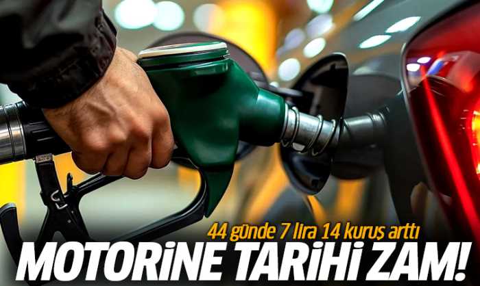 Motorine 44 günde 7 lira 14 kuruş arttı!