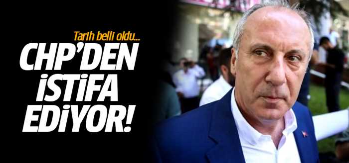 Muharrem İnce CHP'den istifa ediyor!