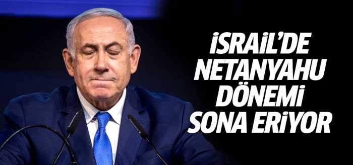 Netanyahu dönemi sona eriyor!