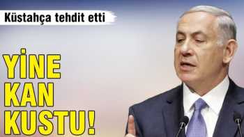 Netanyahu göz göre küstahça tehdit etti