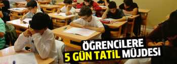 Öğrencilere müjde 5 gün tatil müjdesi!