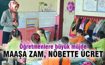 ÖĞRETMENLERE MAAŞ ARTIŞI, NÖBETTE ÜCRET