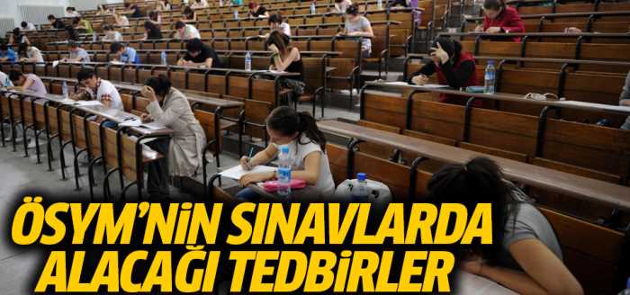 ÖSYM'nin sınavlarda alacağı tedbirler belli oldu