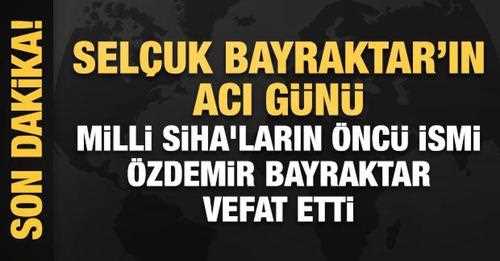Özdemir Bayraktar hayatını kaybetti