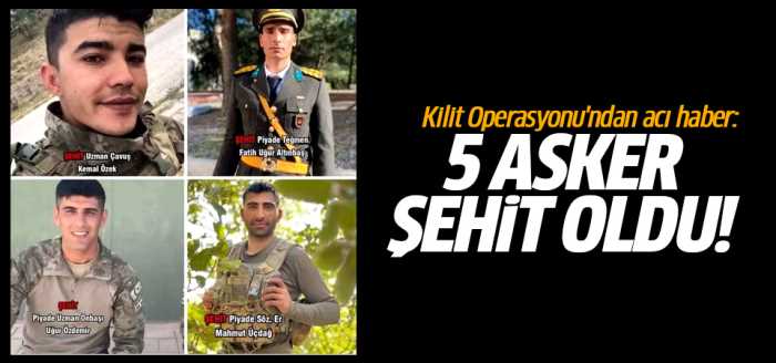 Pençe-Kilit Operasyonunda 5 Askerimiz Şehit Oldu